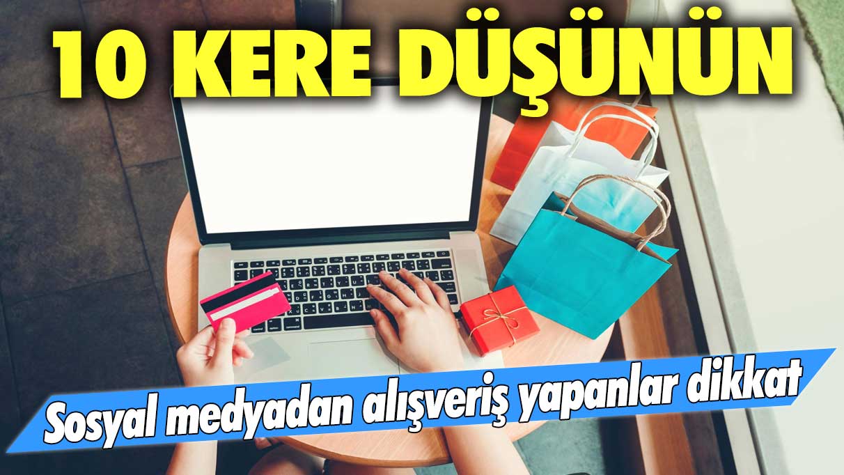 Sosyal medyadan alışveriş yapanlar dikkat! 10 kere düşünün