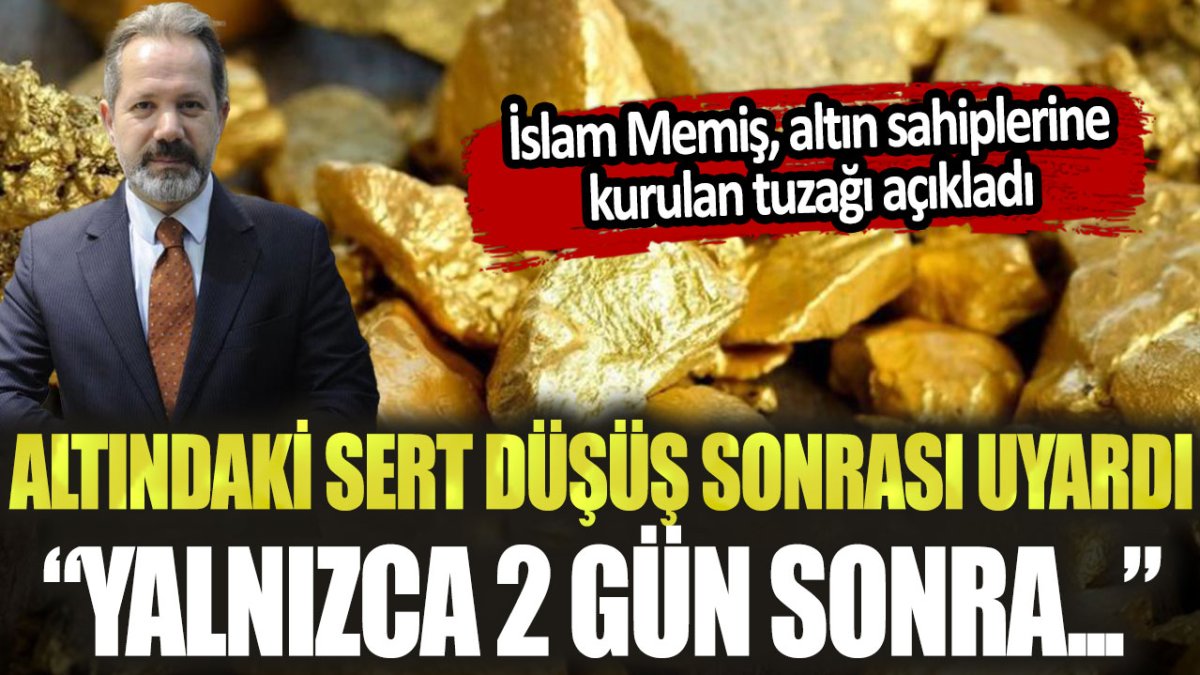 İslam Memiş altındaki sert düşüş sonrası uyardı: "Yalnızca 2 gün sonra..."