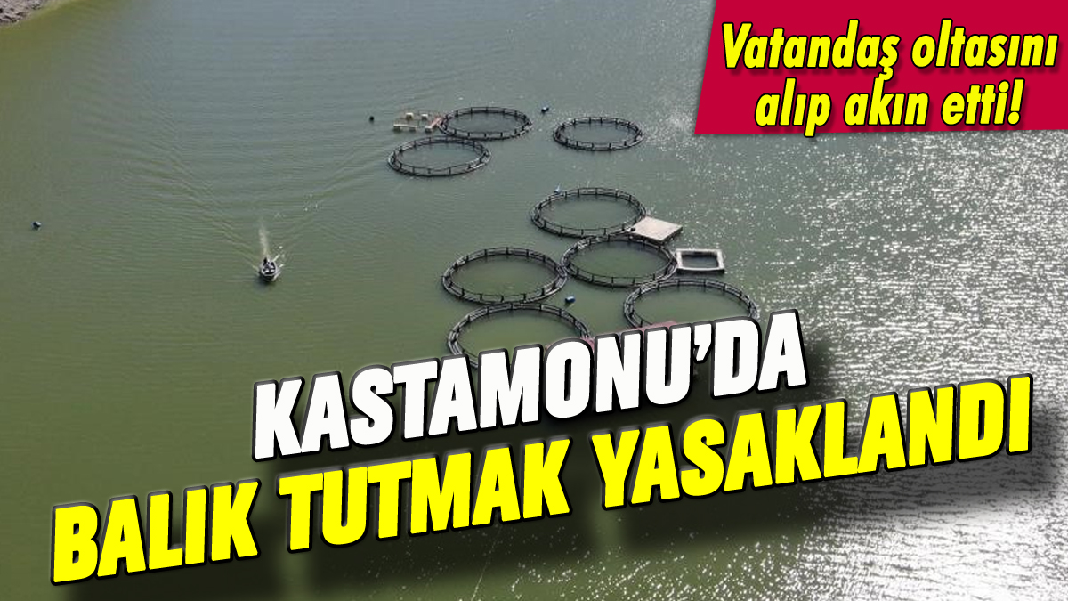 Kastamonu'da balık tutmak yasaklandı