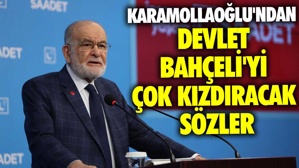 Temel Karamollaoğlu'ndan Devlet Bahçeli'yi çok kızdıracak sözler