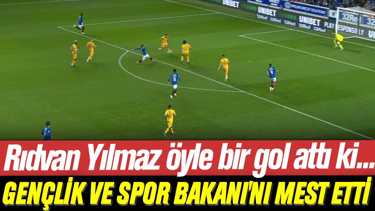 Rıdvan Yılmaz Rangers formasıyla öyle bir gol attı ki Spor Bakanı'nı mest etti