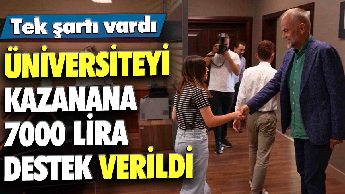 Üniversiteyi kazanana 7000 lira destek verildi! Tek şartı vardı