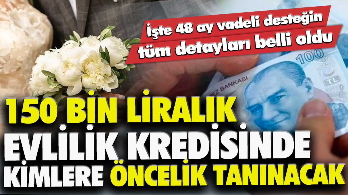 150 bin liralık evlilik kredisinde kimlere öncelik tanınacak? İşte 48 ay vadeli desteğin tüm detayları belli oldu