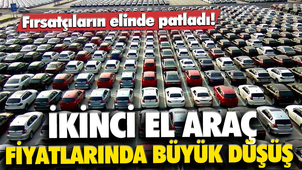 Fırsatçıların elinde patladı! İkinci el araç fiyatlarında büyük düşüş