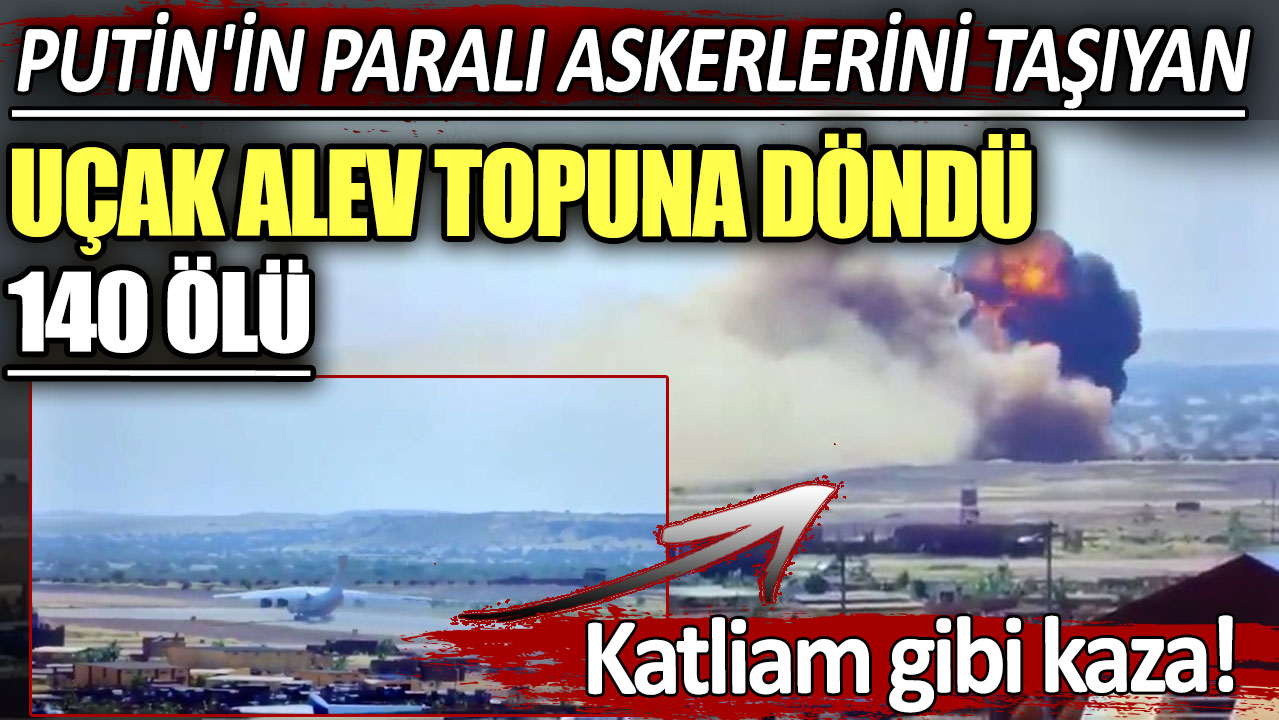 Katliam gibi kaza! Putin'in paralı askerlerini taşıyan uçak alev topuna döndü: 140 ölü