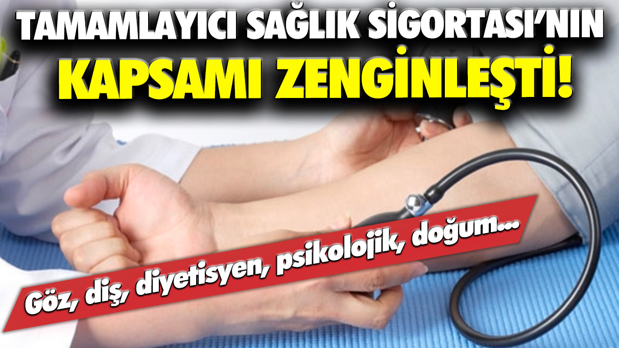 Tamamlayıcı Sağlık Sigortası’nın kapsamı zenginleşti! Göz, diş, diyetisyen, psikolojik, doğum...