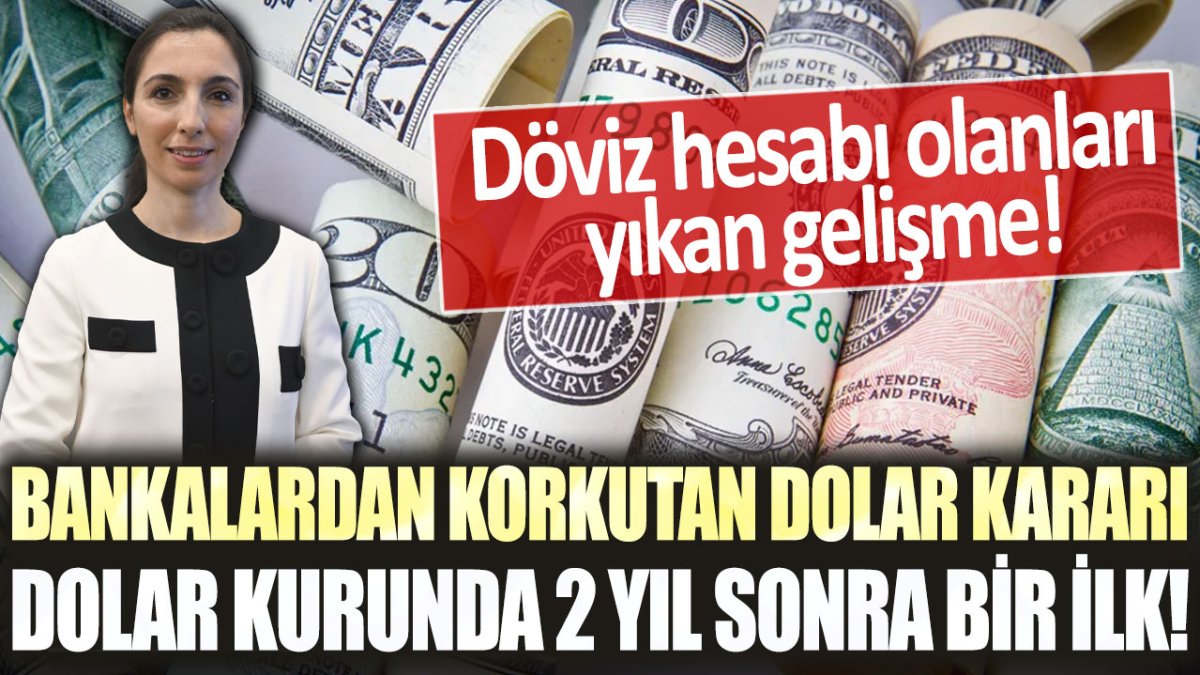 Bankalardan korkutan dolar kararı! Dolar kurunda 2 yıl sonra bir ilk yaşandı...