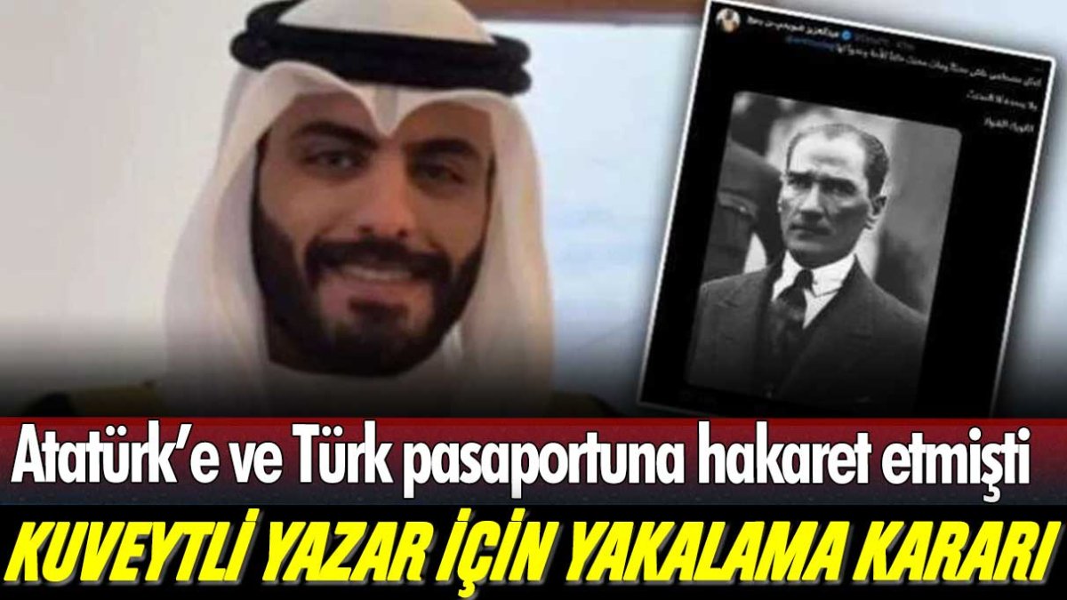 Atatürk'e hakaret eden Kuveytli yazar hakkında yakalama kararı