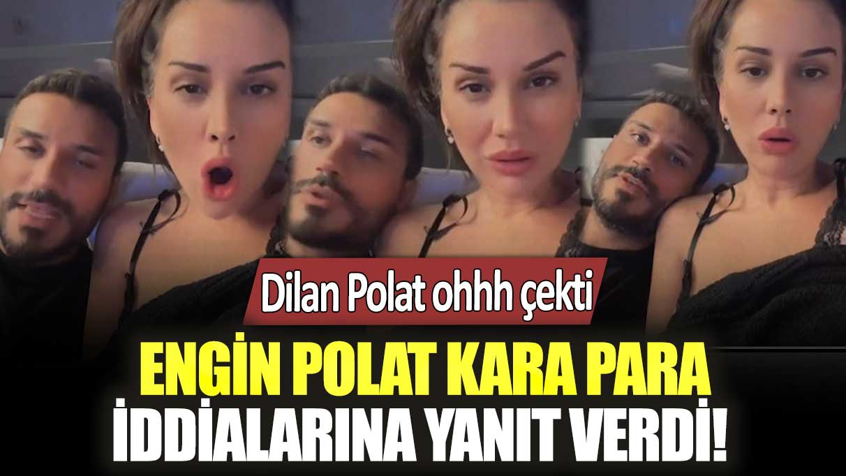 Engin Polat kara para iddialarına yanıt verdi! Dilan Polat ohhh çekti