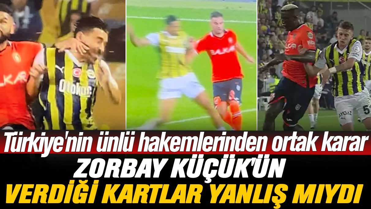 Türkiye'nin ünlü hakemlerinden ortak karar: Zorbay Küçük'ün verdiği kartlar yanlış mıydı