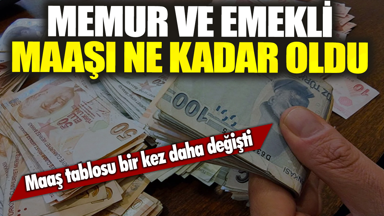 Maaş tablosu bir kez daha değişti: Memur ve emekli maaşı ne kadar oldu?