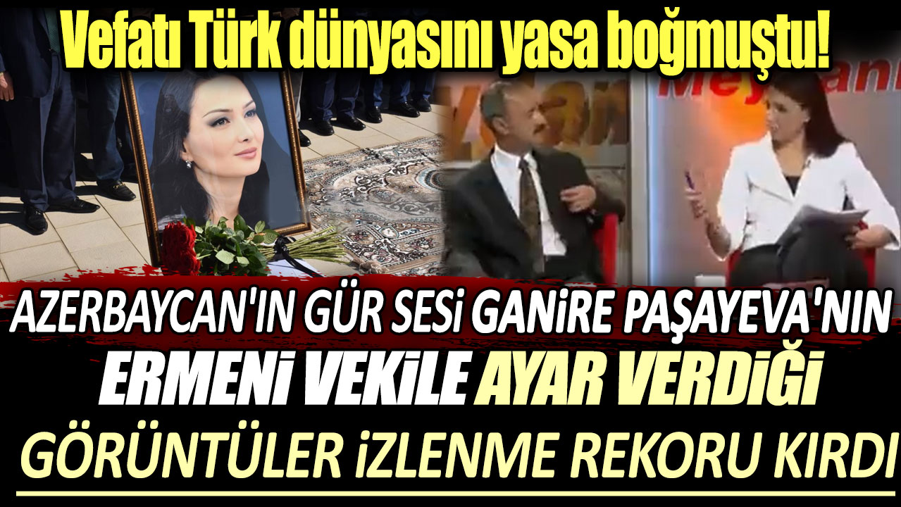 Vefatı yasa boğmuştu! Azerbaycan'ın gür sesi Ganire Paşayeva'nın Ermeni vekile ayar verdiği görüntüler izlenme rekor kırdı