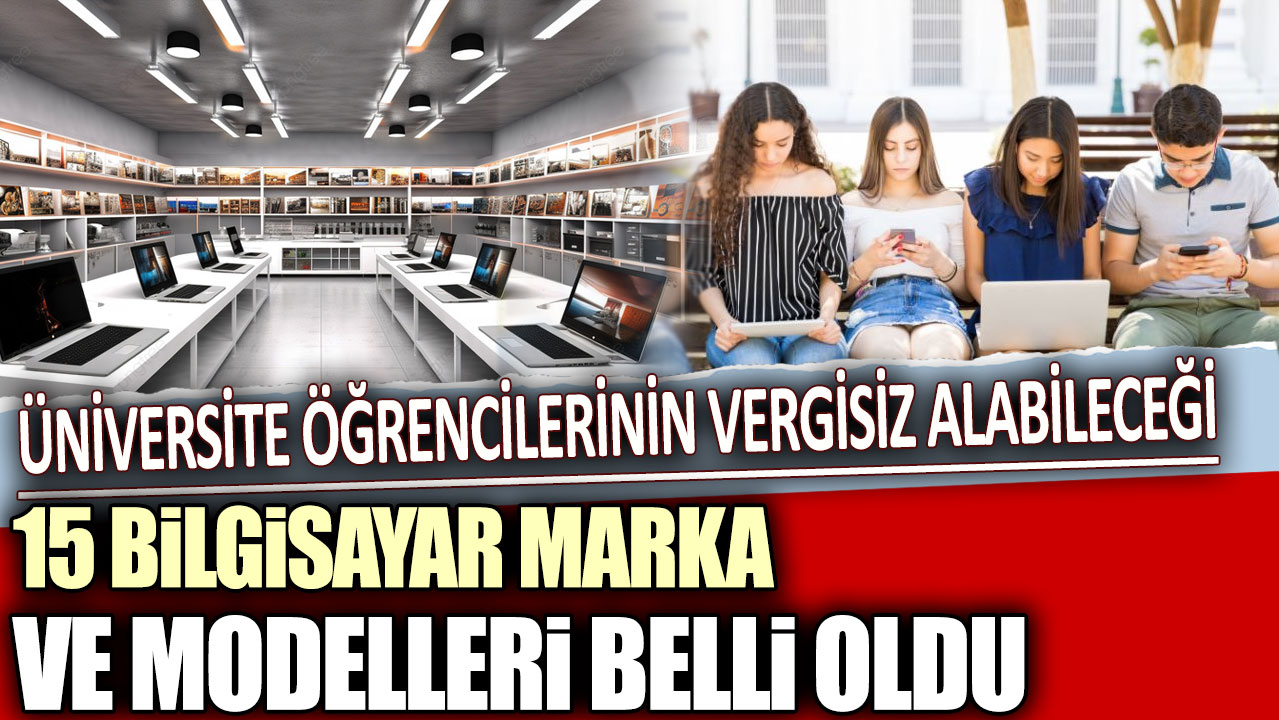 Üniversite öğrencilerinin vergisiz alabileceği 15 bilgisayar marka ve modelleri belli oldu