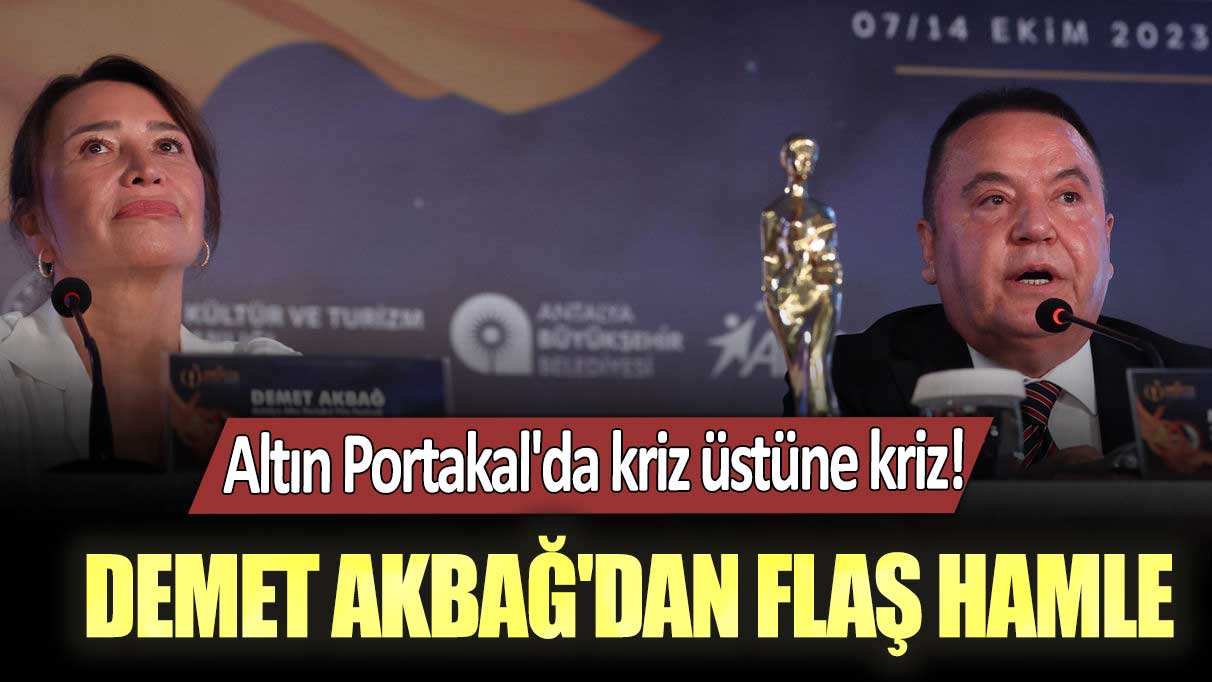 Altın Portakal'da kriz üstüne kriz! Demet Akbağ'dan flaş hamle