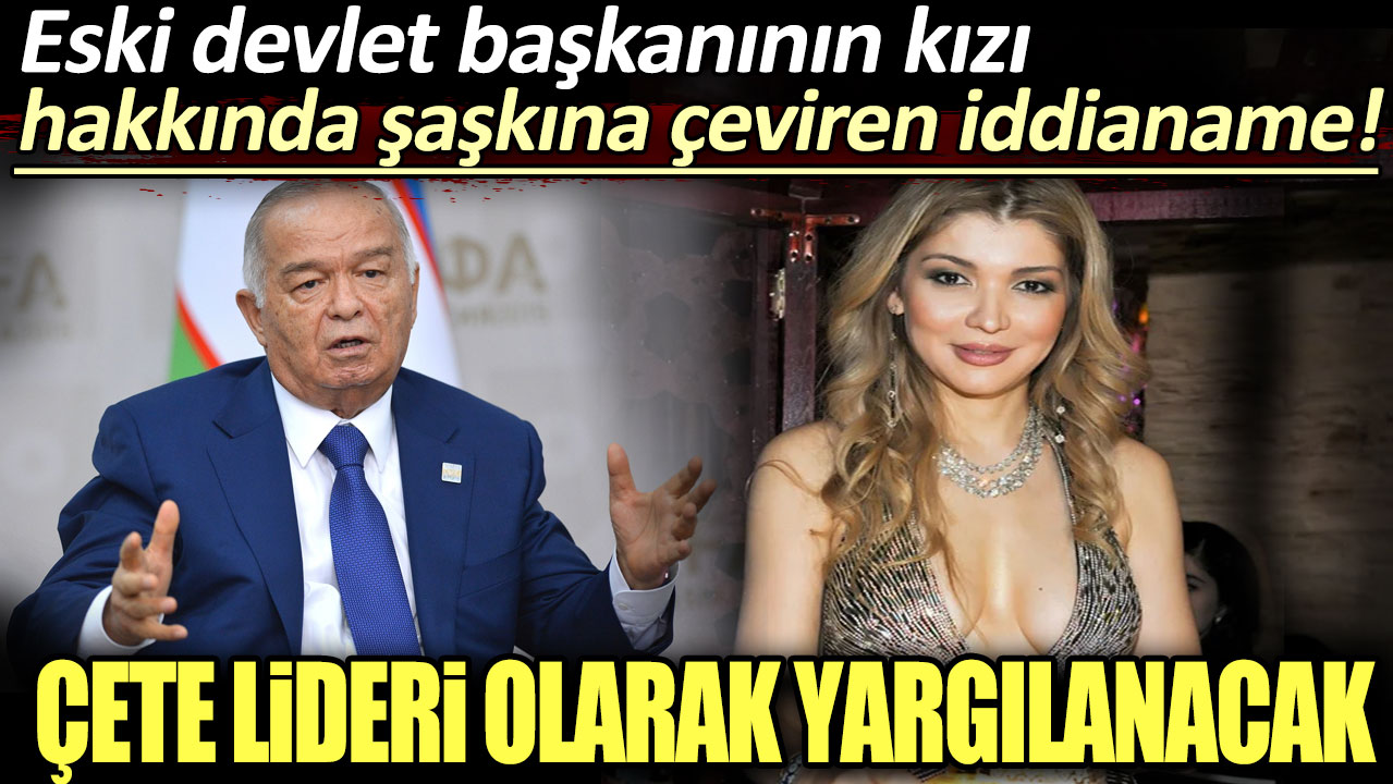 Eski devlet başkanının kızı hakkında şaşkına çeviren iddianame: Çete lideri olarak yargılanacak!