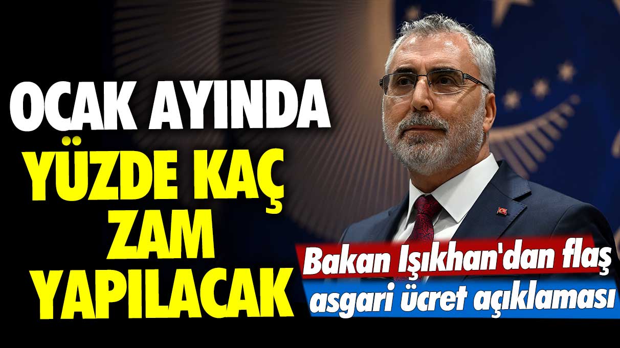 Ocak ayında yüzde kaç zam yapılacak? Bakan Işıkhan'dan flaş asgari ücret açıklaması