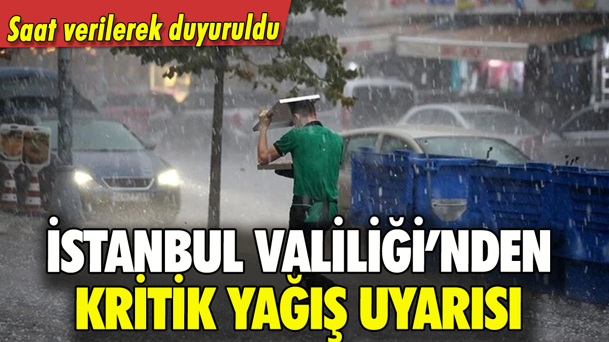 İstanbul Valiliği'nden sağanak uyarısı: Saat verilerek duyuruldu