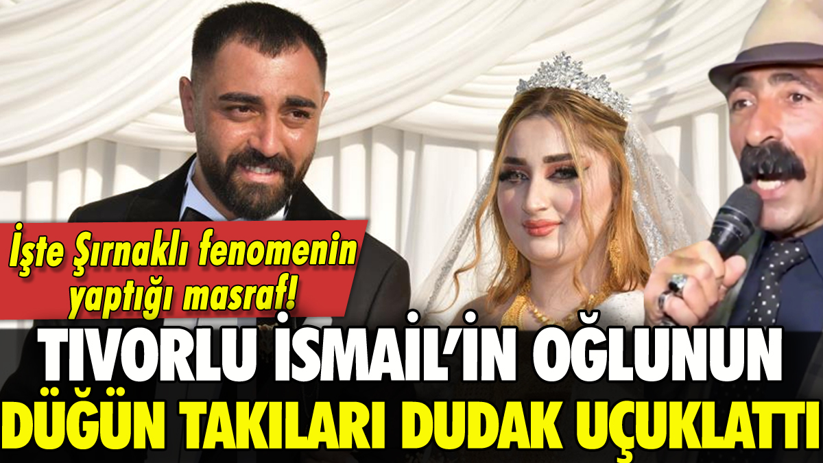 Tıvorlu İsmail’in oğlunun düğününde takılanlar dudak uçuklattı