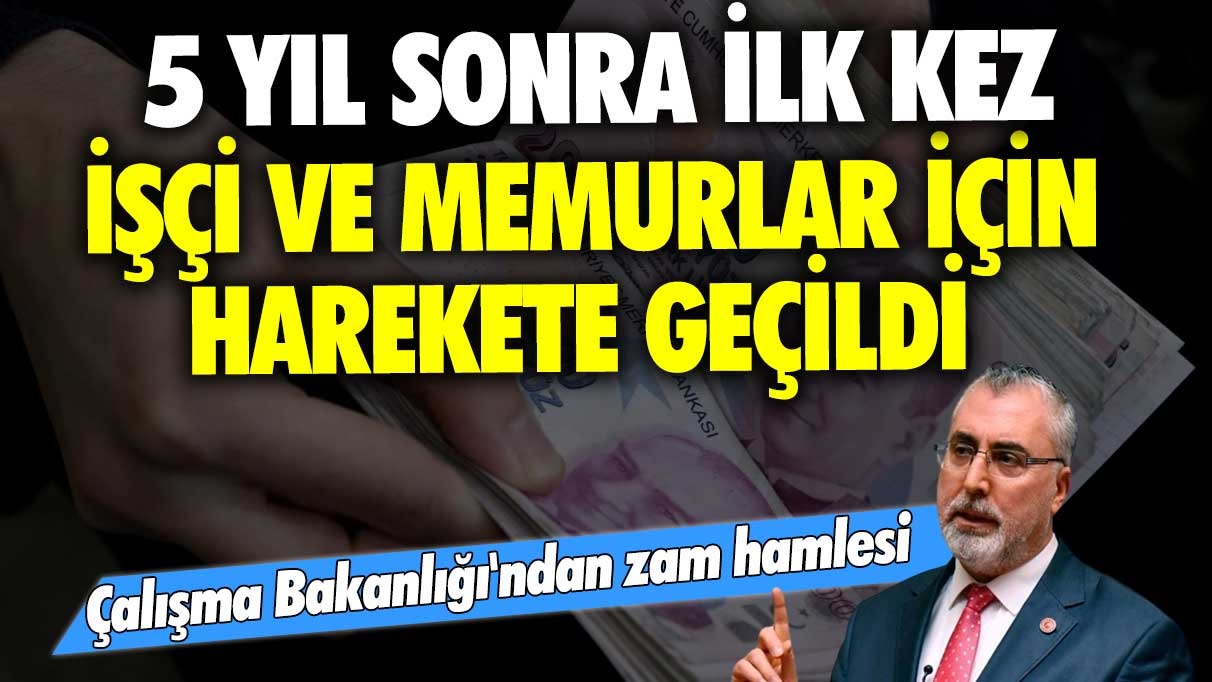 Çalışma Bakanlığı'ndan zam hamlesi: 5 yıl sonra ilk kez işçi ve memurlar için harekete geçildi