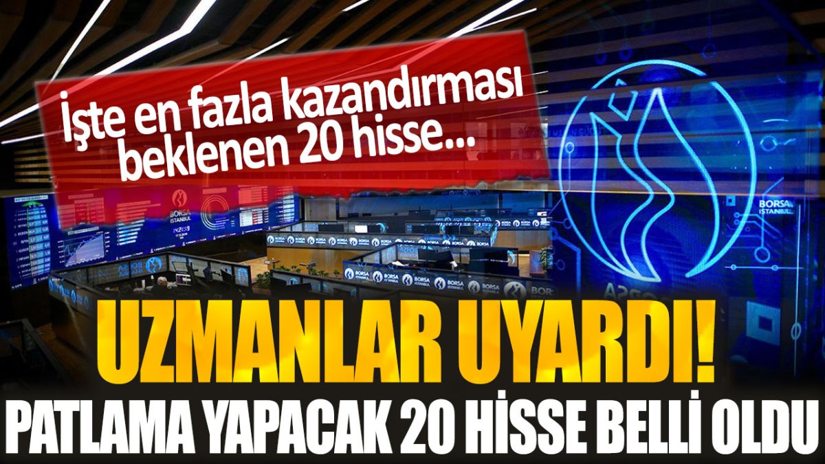 Uzmanlar borsa yatırımcılarına seslendi: İşte en çok yükselecek 20 hisse...