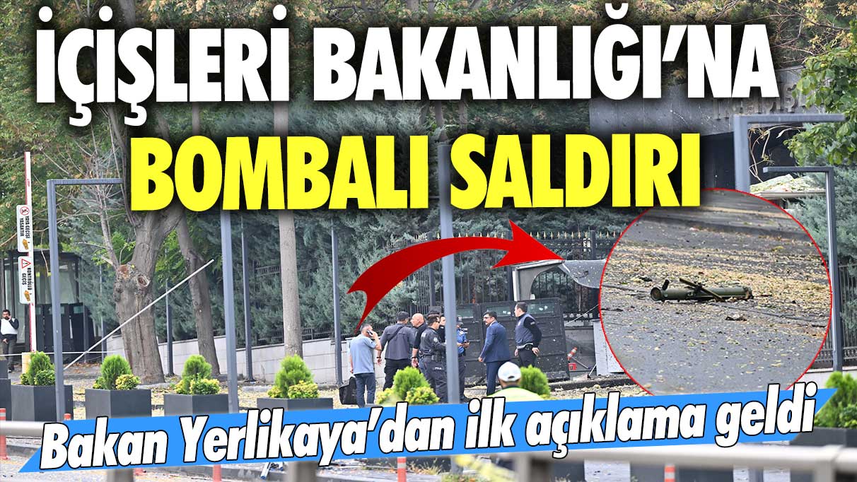 İçişleri Bakanlığı’na bombalı saldırı! Bakan Yerlikaya’dan ilk açıklama geldi