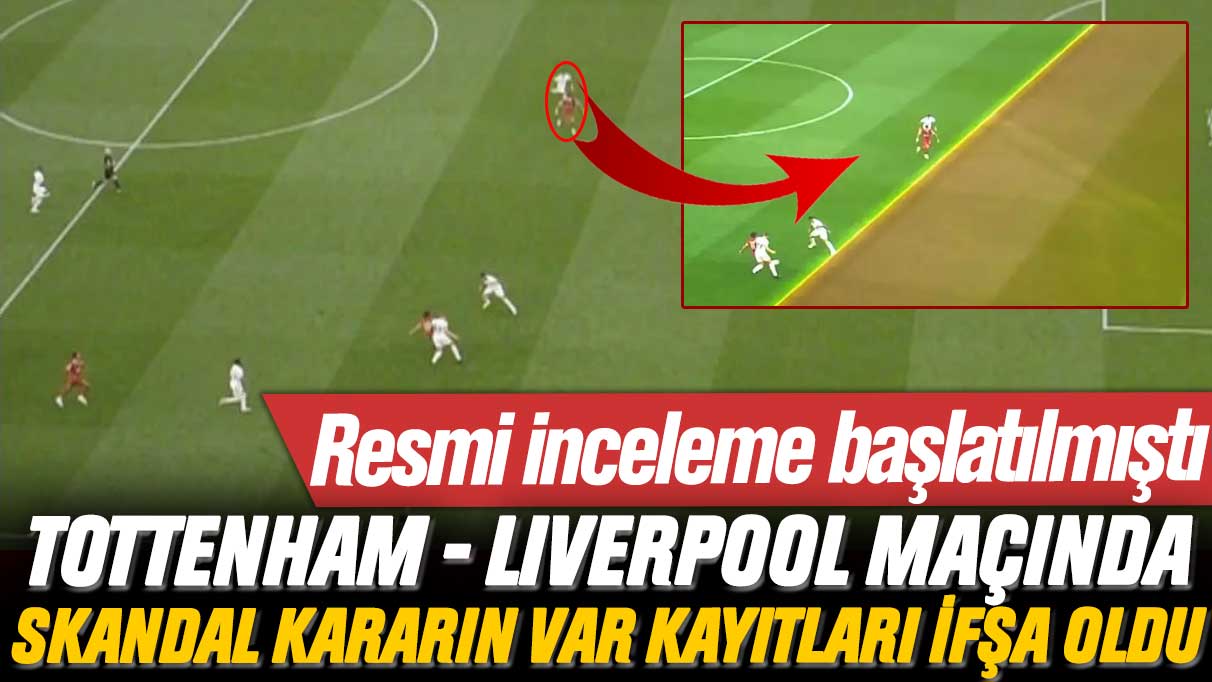 Resmi inceleme başlatılmıştı: Tottenham - Liverpool maçında skandal kararın VAR kayıtları ifşa oldu