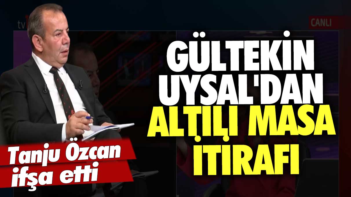 Tanju Özcan ifşa etti: Gültekin Uysal'dan altılı masa itirafı