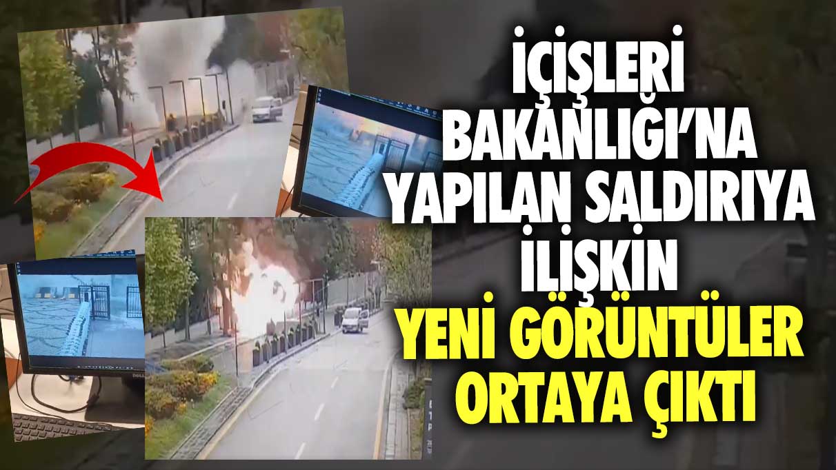 İçişleri Bakanlığı’na yapılan saldırıya ilişkin yeni görüntüler ortaya çıktı