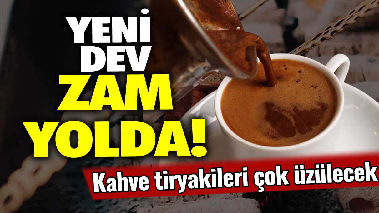 Kahve severler çok üzülecek: Yeni dev zam yolda!