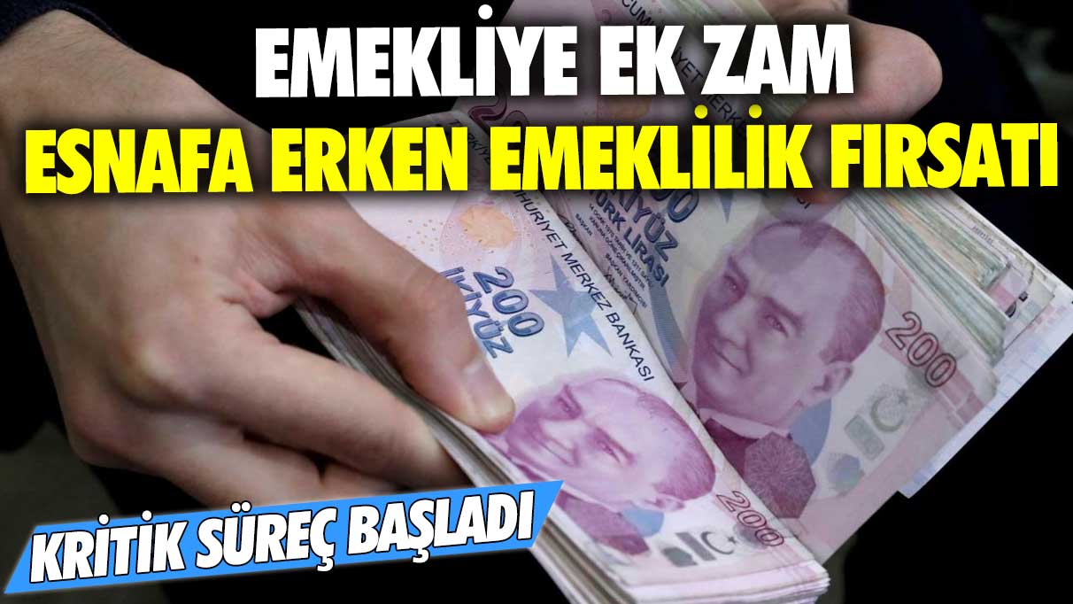 Emekliye ek zam, esnafa erken emeklilik fırsatı! Kritik süreç başladı