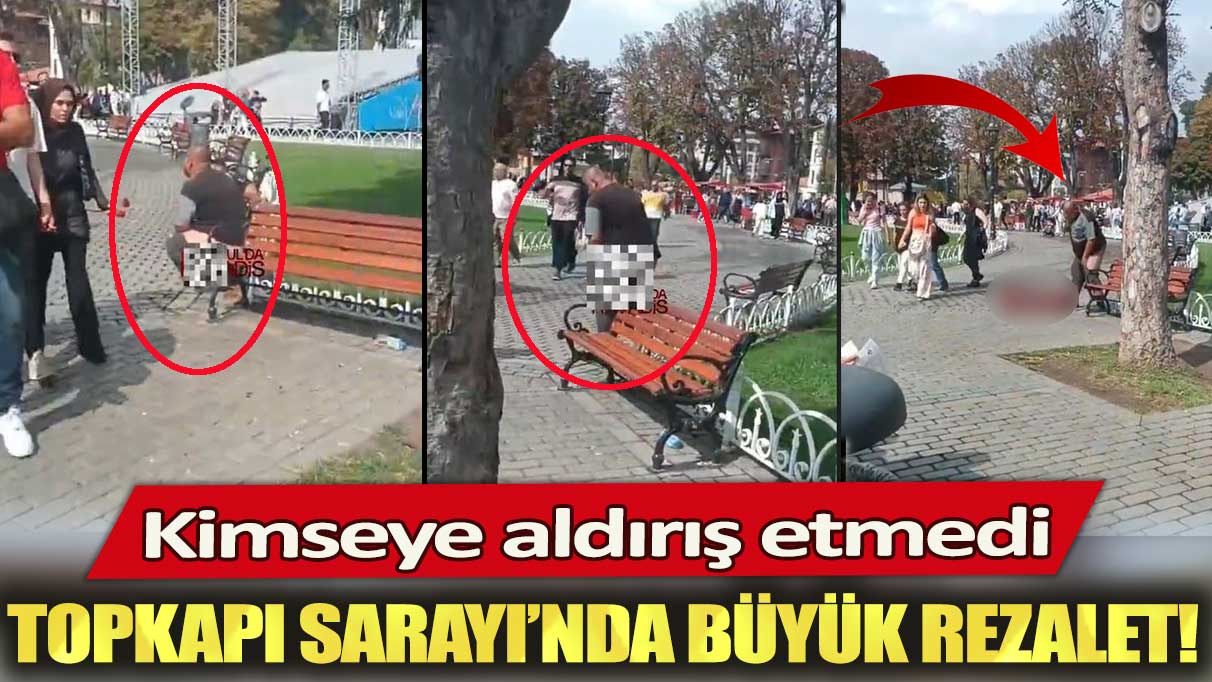 Topkapı Sarayı’nda büyük rezalet: Kimseye aldırış etmedi