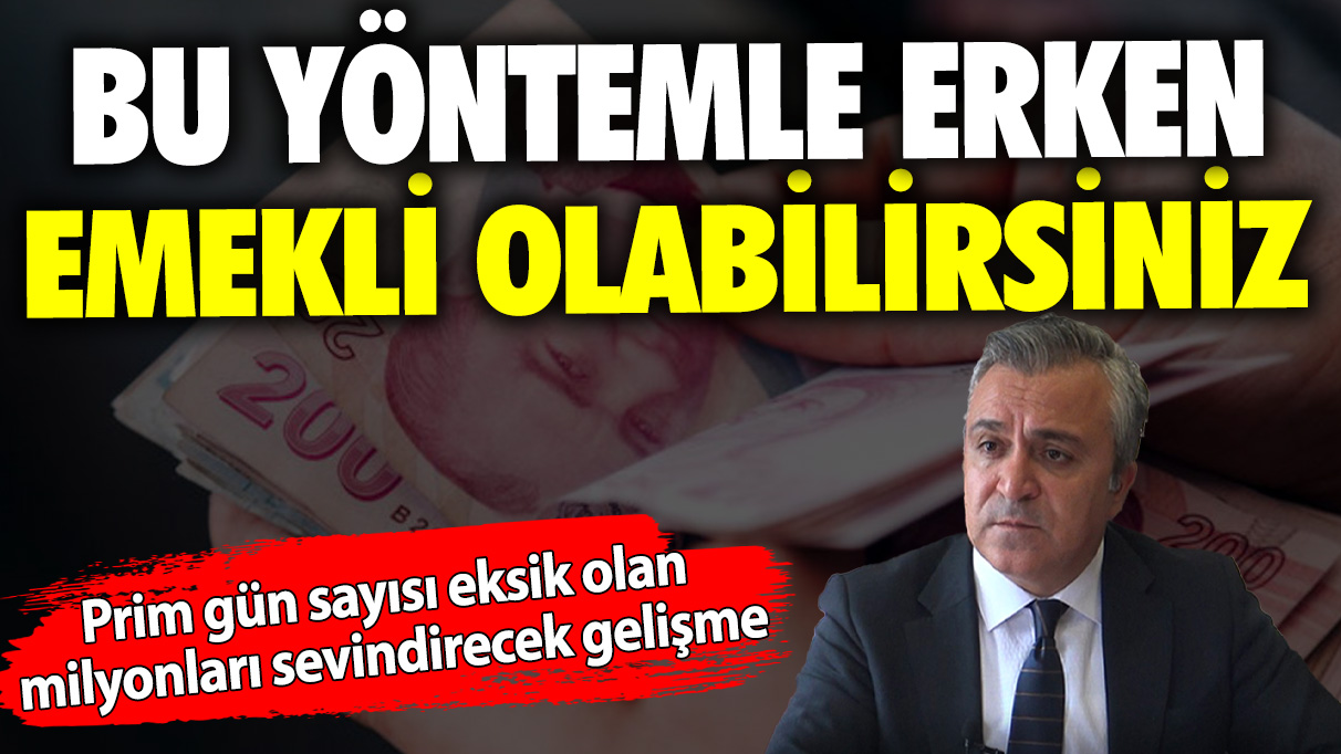 Prim gün sayısı eksik olan milyonları sevindirecek gelişme: Bu yöntemle erken emekli olabilirsiniz