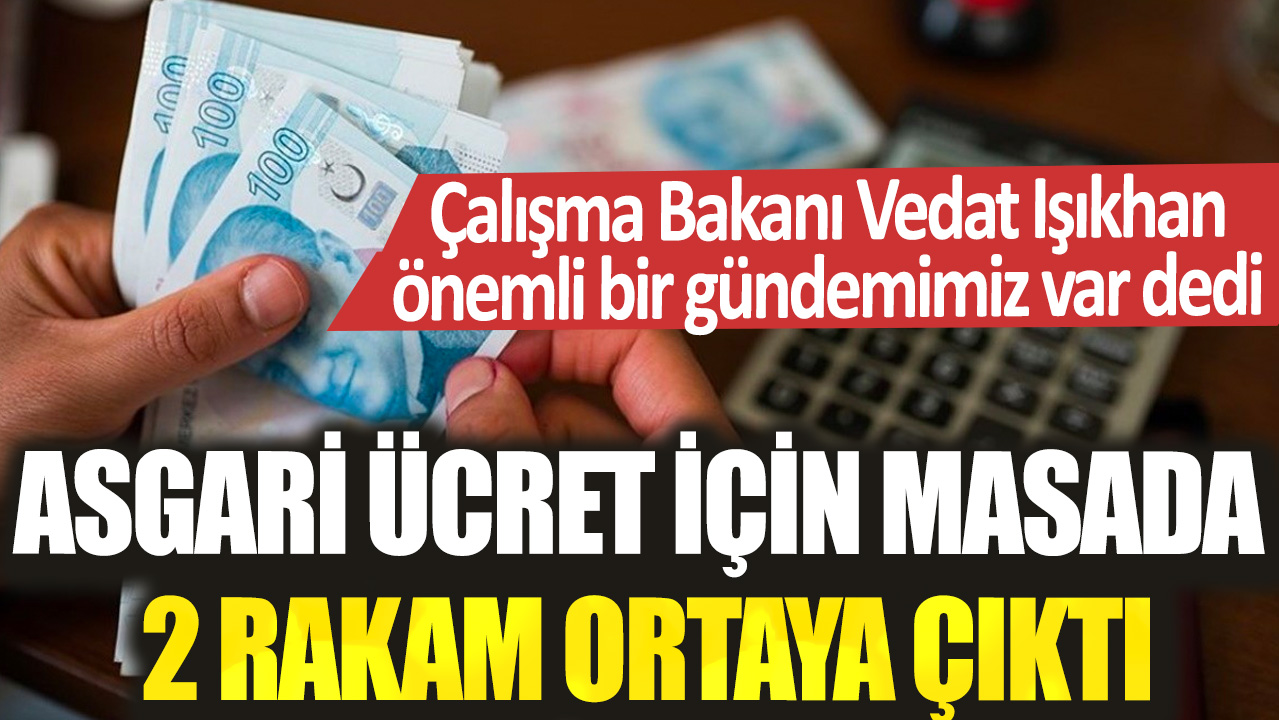 Çalışma Bakanı Vedat Işıkhan önemli bir gündemimiz var dedi! Asgari ücret için masada 2 rakam ortaya çıktı