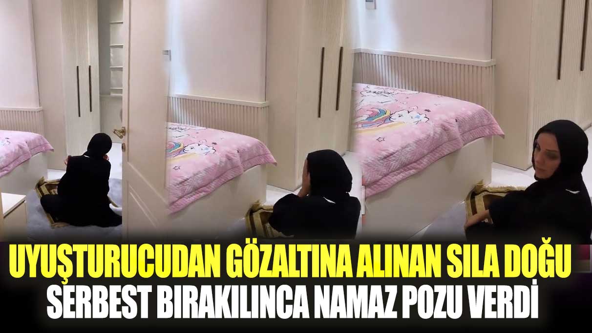 Uyuşturucudan gözaltına alınan Sıla Doğu serbest bırakılınca namaz pozu verdi