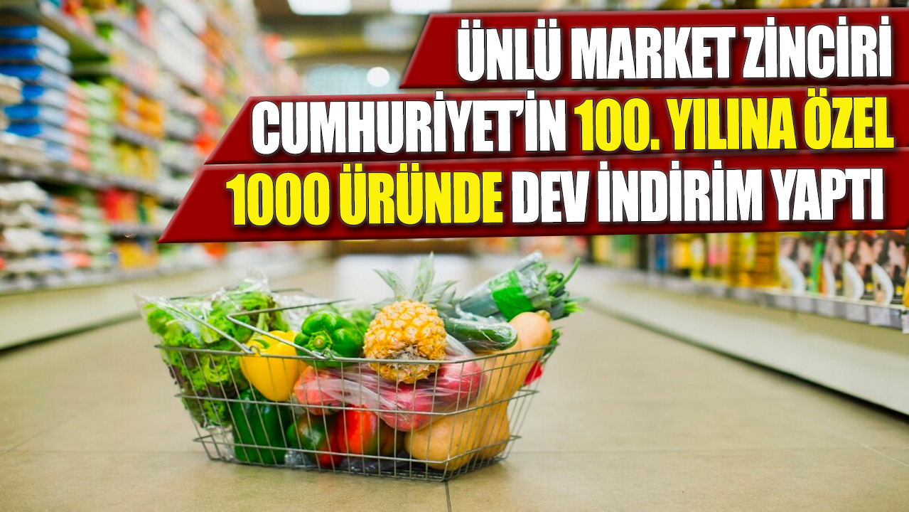 Ünlü market zinciri Cumhuriyet’in 100. yılına özel 1000 üründe dev indirim yaptı