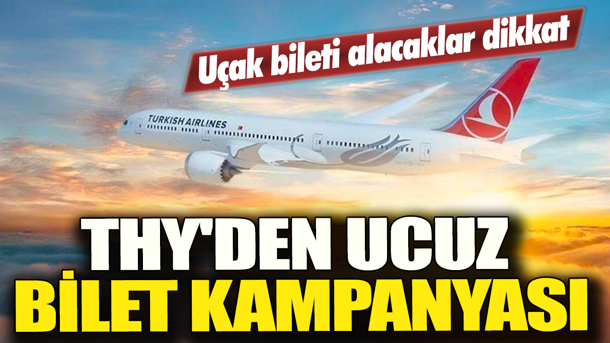 Uçak bileti alacaklar dikkat: THY'den ucuz bilet kampanyası