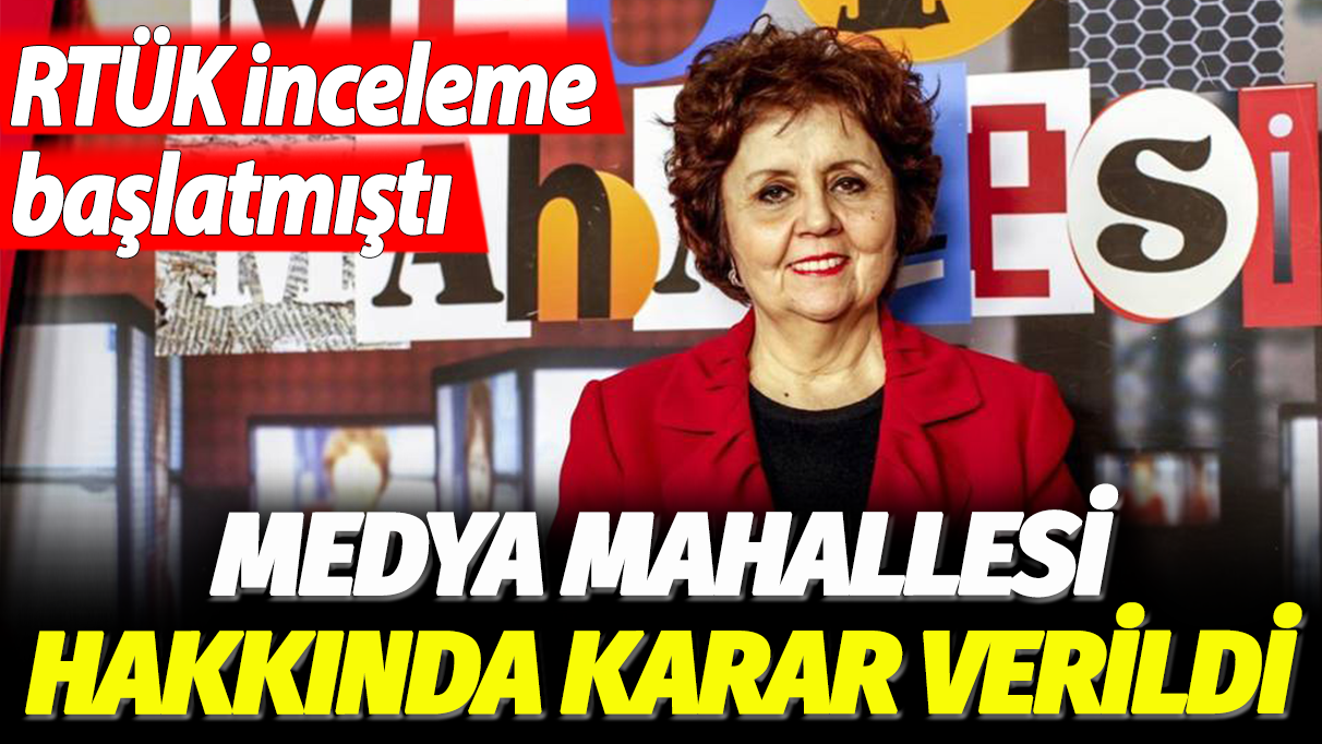 RTÜK inceleme başlatmıştı: Medya Mahallesi hakkında karar verildi