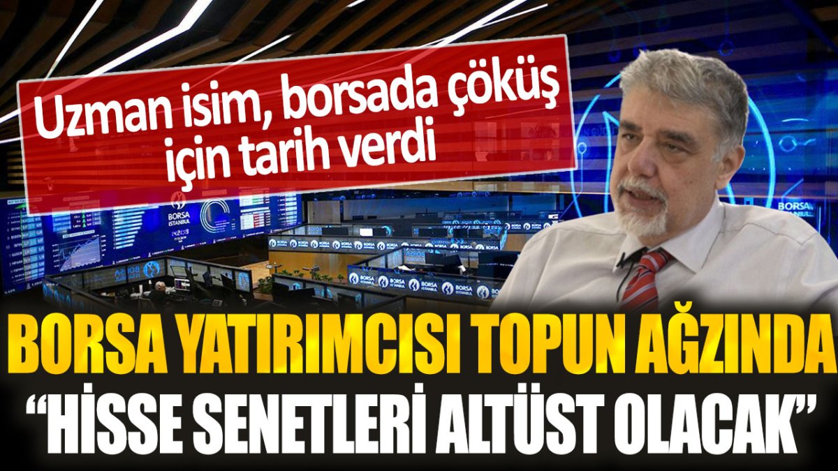 Borsa yatırımcısı topun ağzında: "Hisse senetleri o tarihte altüst olacak"