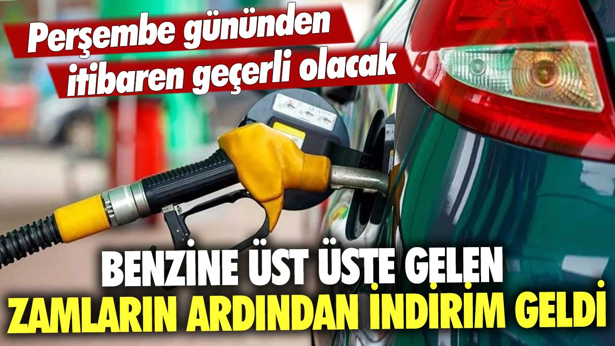 Benzine üst üste gelen zamların ardından indirim geldi! Perşembe gününden itibaren geçerli olacak