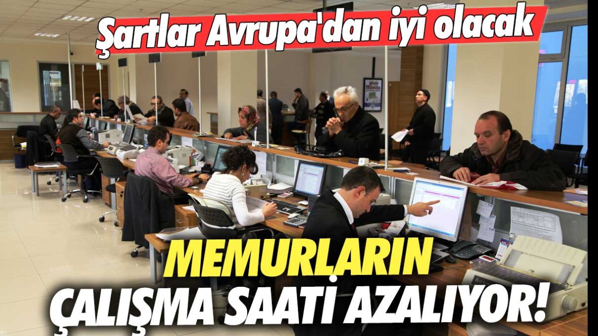 Memurların çalışma saati azalıyor! Şartlar Avrupa'dan iyi olacak