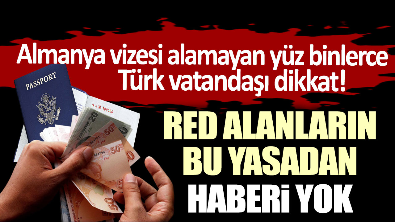 Almanya vizesi alamayan yüz binlerce Türk vatandaşı dikkat! Red alanların bu yasadan haberi yok