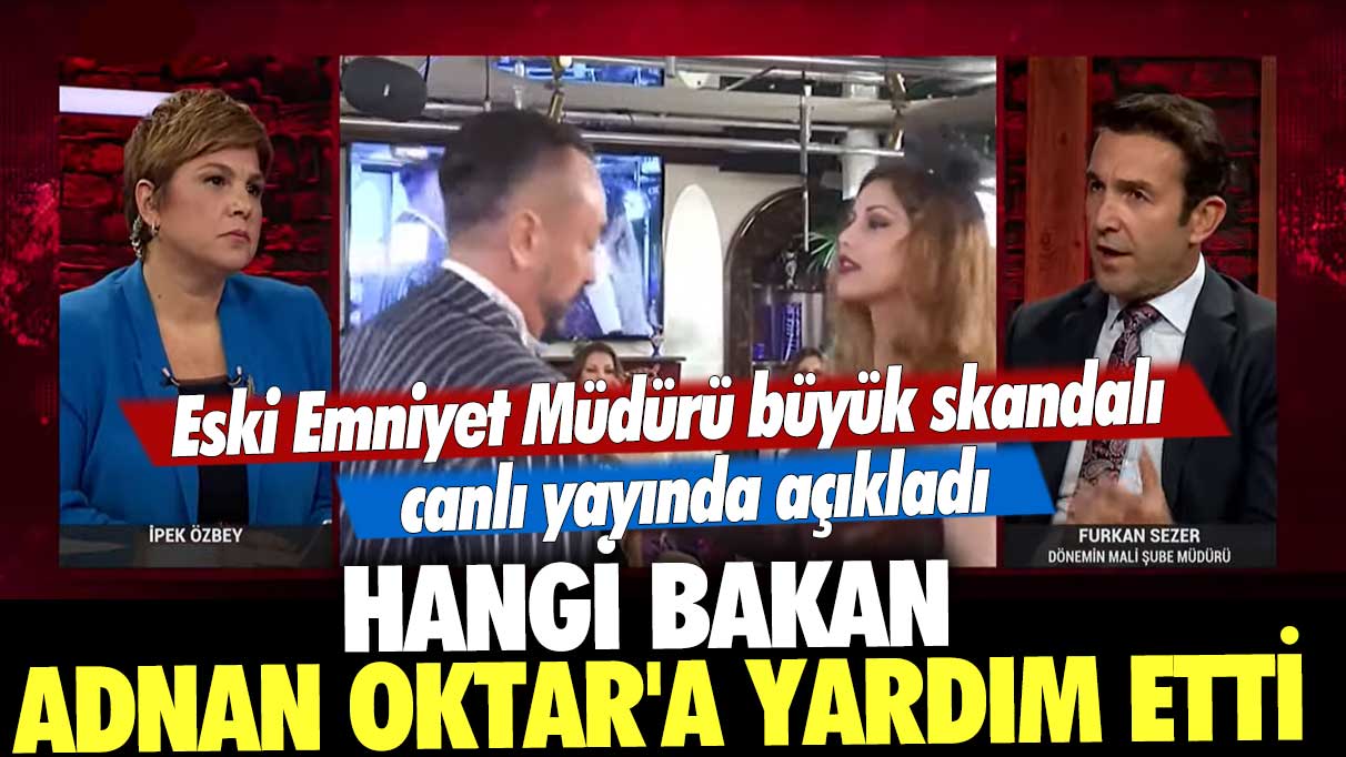 Eski Emniyet Müdürü büyük skandalı canlı yayında açıkladı! Hangi bakan Adnan Oktar'a yardım etti