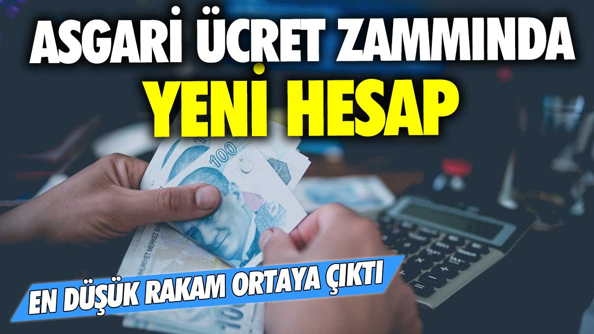 Asgari ücret zammında yeni hesap! En düşük rakam ortaya çıktı