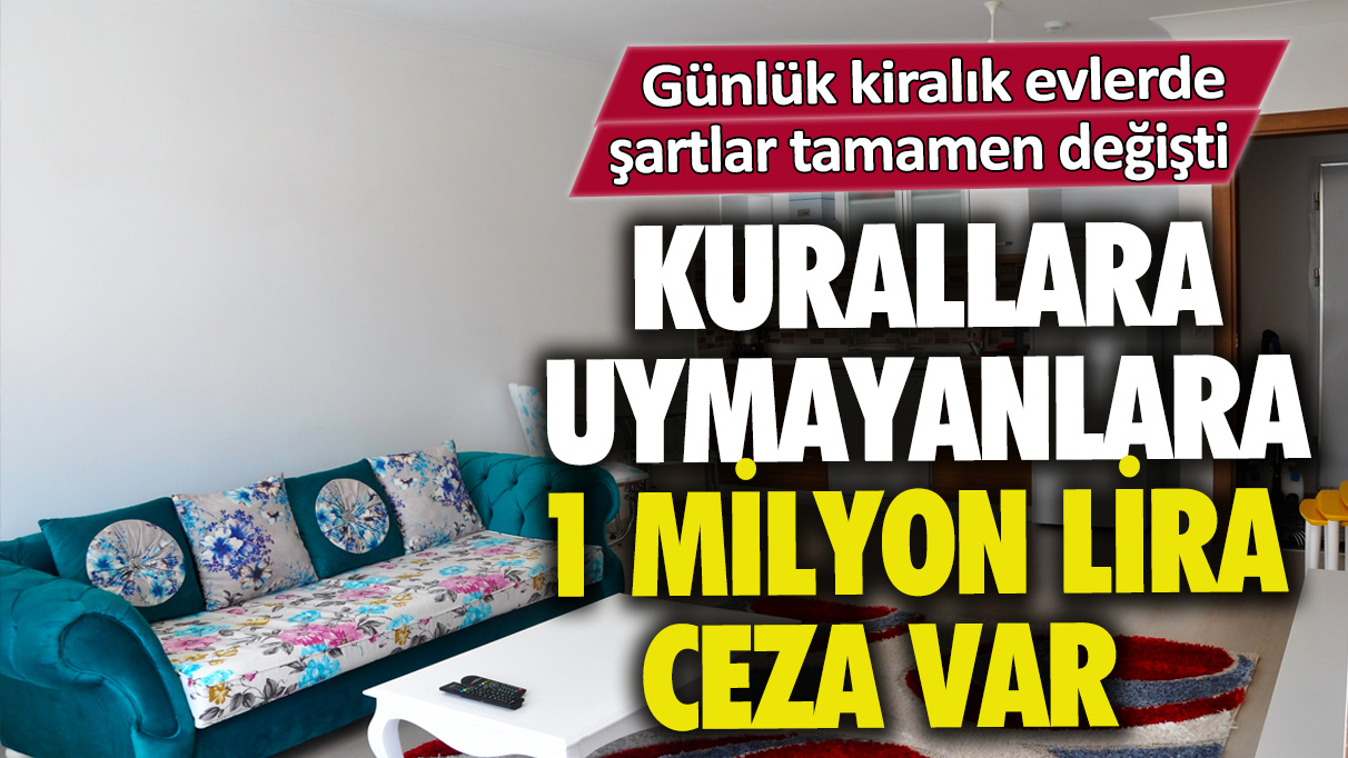 Günlük kiralık evlerde şartlar tamamen değişti! Kurallara uymayanlara 1 milyon lira ceza var