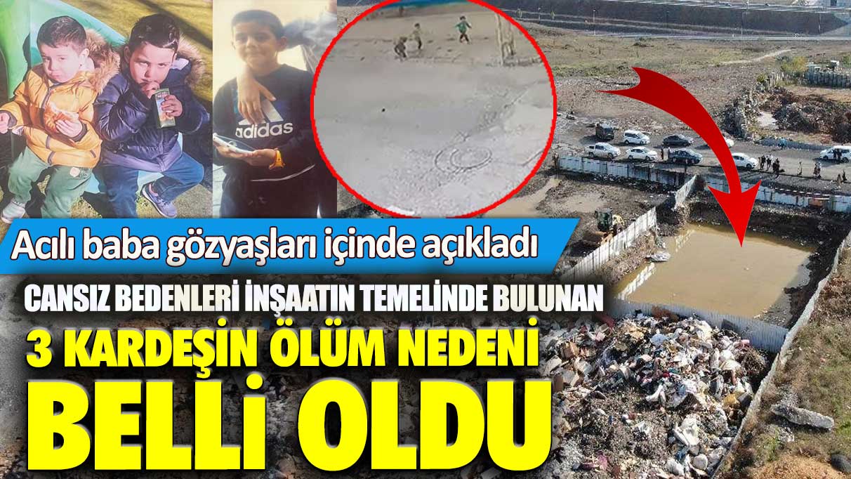 Sancaktepe’de cansız bedenleri inşaatın temelinde bulunan 3 kardeşin ölüm nedeni belli oldu