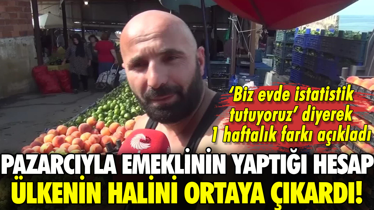 Pazarcıyla emeklinin hesabı ülkenin halini ortaya çıkardı: İşte 1 haftalık fark!