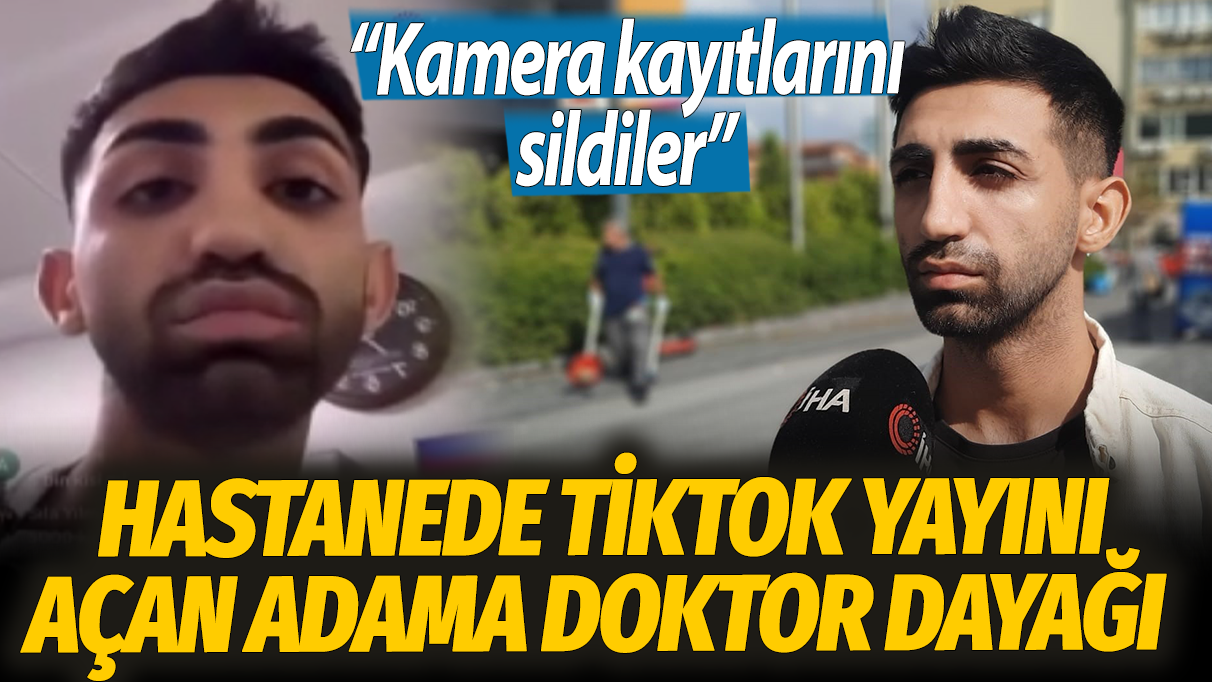 Hastanede Tiktok yayını açan adama doktor dayağı: Kamera kayıtlarını sildiler