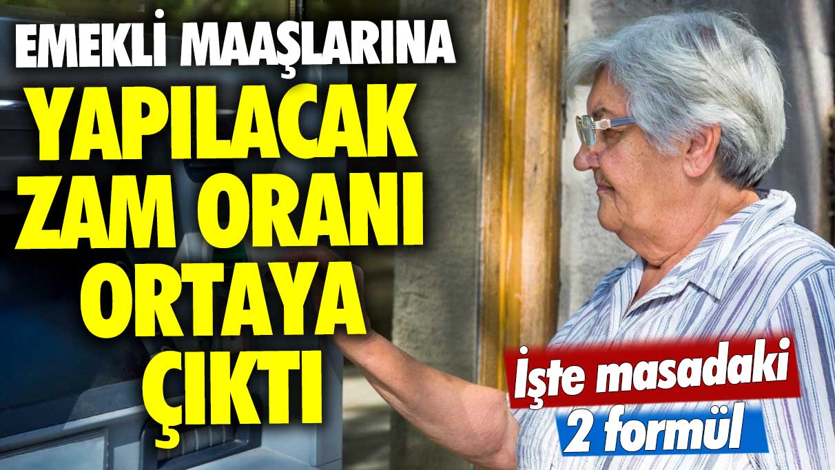 Emekli maaşlarına yapılacak zam oranı ortaya çıktı! İşte masadaki 2 formül