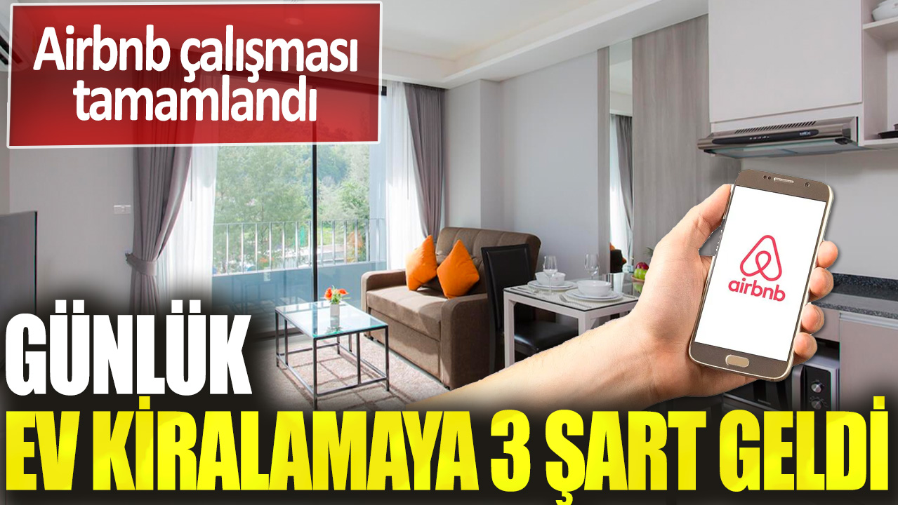 Günlük ev kiralamaya 3 şart geldi! Airbnb çalışması tamamlandı