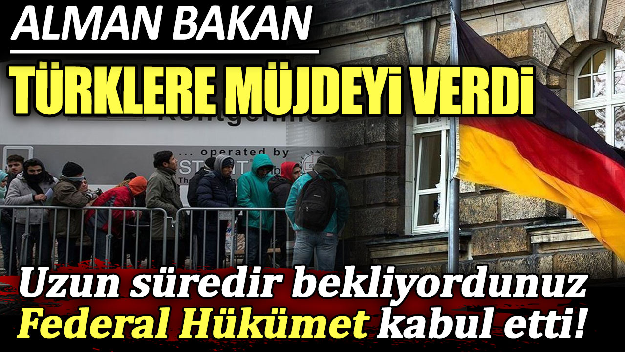 Alman Bakan Türklere müjdeyi verdi! Uzun süredir bekliyordunuz Federal Hükümet kabul etti